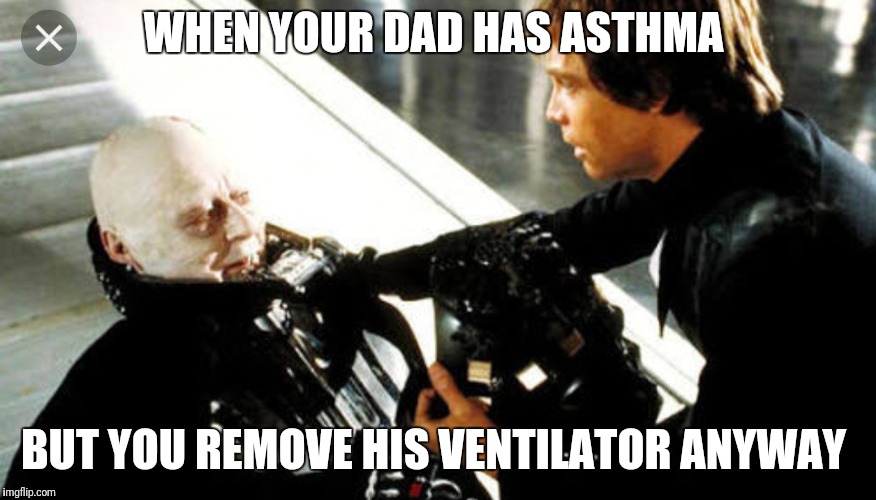 Asthmatic Vader  | WHEN YOUR DAD HAS ASTHMA; BUT YOU REMOVE HIS VENTILATOR ANYWAY | image tagged in vader asthma | made w/ Imgflip meme maker
