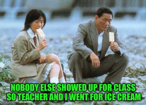 NOBODY ELSE SHOWED UP FOR CLASS SO TEACHER AND I WENT FOR ICE CREAM | made w/ Imgflip meme maker