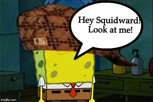 SpongeBob's new hat! | Hey Squidward! Look at me! | image tagged in spongebob | made w/ Imgflip meme maker