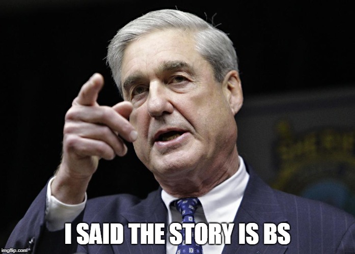 Robert S. Mueller III wants you | I SAID THE STORY IS BS | image tagged in robert s mueller iii wants you | made w/ Imgflip meme maker