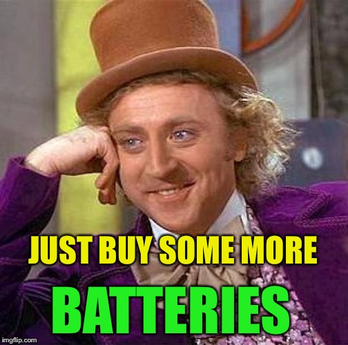 Creepy Condescending Wonka Meme | JUST BUY SOME MORE BATTERIES | image tagged in memes,creepy condescending wonka | made w/ Imgflip meme maker