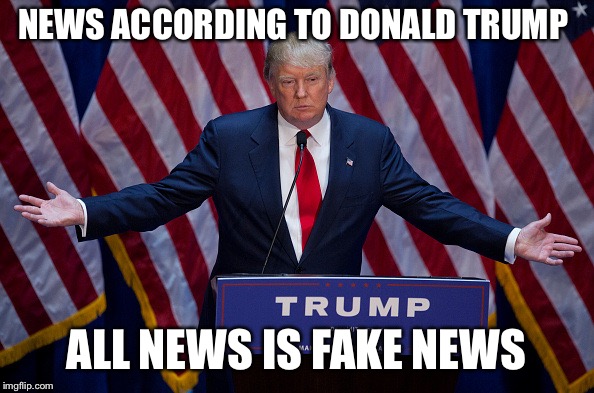 Donald Trump | NEWS ACCORDING TO DONALD TRUMP; ALL NEWS IS FAKE NEWS | image tagged in donald trump,fake news | made w/ Imgflip meme maker