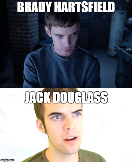 well, they're both clinically insane | BRADY HARTSFIELD; JACK DOUGLASS | image tagged in mr mercedes,memes,jacksfilms | made w/ Imgflip meme maker