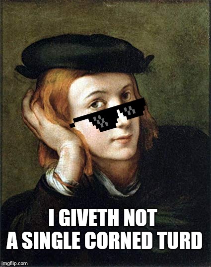 No shits to giveth | I GIVETH NOT A SINGLE CORNED TURD | image tagged in mmhmm,turd,funny memes,glasses,no shit,i dont care | made w/ Imgflip meme maker