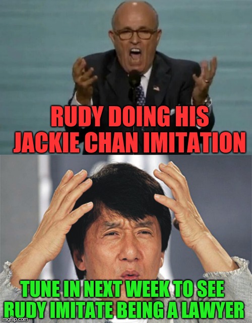 RUDY DOING HIS JACKIE CHAN IMITATION; TUNE IN NEXT WEEK TO SEE RUDY IMITATE BEING A LAWYER | image tagged in jackie chan confused,rudy loses it | made w/ Imgflip meme maker