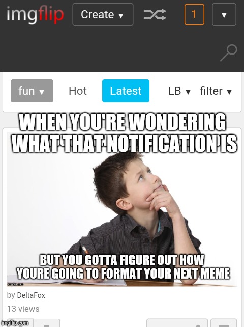 Wondering | WHEN YOU'RE WONDERING WHAT THAT NOTIFICATION IS | image tagged in meme,perfect timing,wondering | made w/ Imgflip meme maker