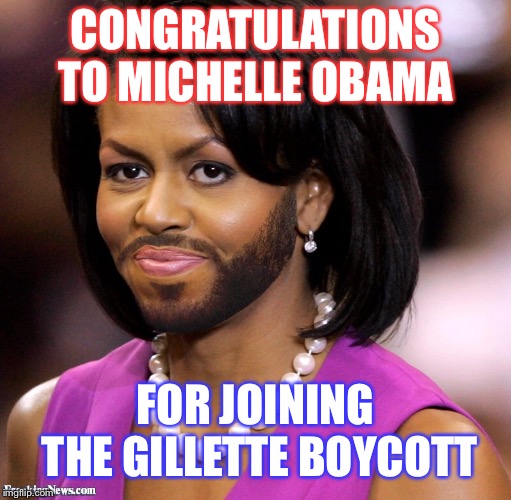 Michael “Michelle” Obama Makes a Stand for Toxic Masculinity | CONGRATULATIONS TO MICHELLE OBAMA; FOR JOINING THE GILLETTE BOYCOTT | image tagged in michelle obama,gillette,toxic masculinity,maga | made w/ Imgflip meme maker
