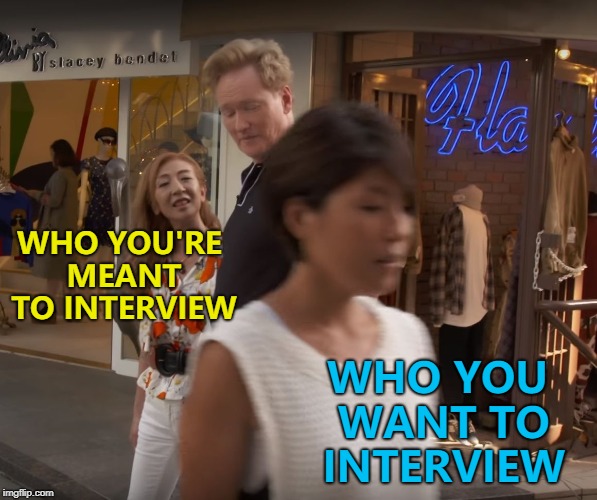 Distractions, distractions everywhere... :) | WHO YOU'RE MEANT TO INTERVIEW; WHO YOU WANT TO INTERVIEW | image tagged in conan japanese wife,memes | made w/ Imgflip meme maker