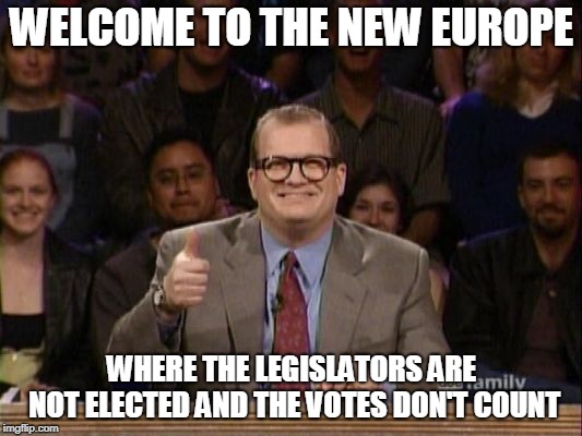 And the points don't matter | WELCOME TO THE NEW EUROPE WHERE THE LEGISLATORS ARE NOT ELECTED AND THE VOTES DON'T COUNT | image tagged in and the points don't matter | made w/ Imgflip meme maker