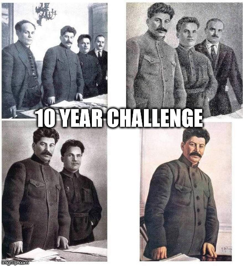 Stalin 10 Year Challenge | 10 YEAR CHALLENGE | image tagged in stalin,joseph stalin,10 year challenge,soviet union,russia,history | made w/ Imgflip meme maker