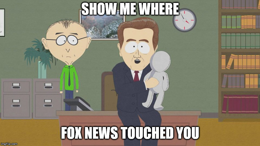 Show me Where | SHOW ME WHERE; FOX NEWS TOUCHED YOU | image tagged in show me where | made w/ Imgflip meme maker