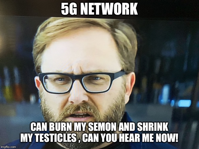 Verizon | 5G NETWORK; CAN BURN MY SEMON AND SHRINK MY TESTICLES , CAN YOU HEAR ME NOW! | image tagged in verizon | made w/ Imgflip meme maker
