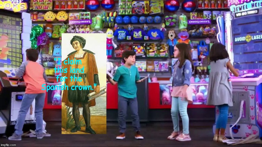 "I claim this land for the Spanish crown." | image tagged in history | made w/ Imgflip meme maker