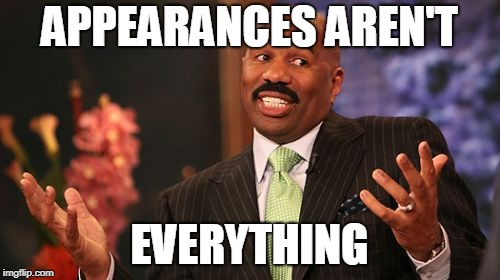 Steve Harvey Meme | APPEARANCES AREN'T EVERYTHING | image tagged in memes,steve harvey | made w/ Imgflip meme maker