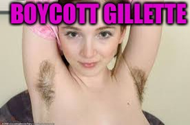 hairy armpits | BOYCOTT GILLETTE | image tagged in hairy armpits | made w/ Imgflip meme maker