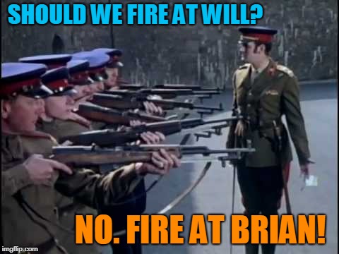 Firing Squad | SHOULD WE FIRE AT WILL? NO. FIRE AT BRIAN! | image tagged in firing squad | made w/ Imgflip meme maker