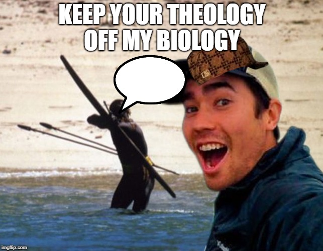 Scumbag Christian | KEEP YOUR THEOLOGY OFF MY BIOLOGY | image tagged in scumbag christian | made w/ Imgflip meme maker