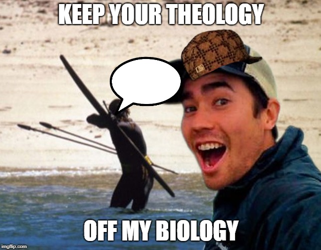 Scumbag Christian | KEEP YOUR THEOLOGY; OFF MY BIOLOGY | image tagged in scumbag christian | made w/ Imgflip meme maker