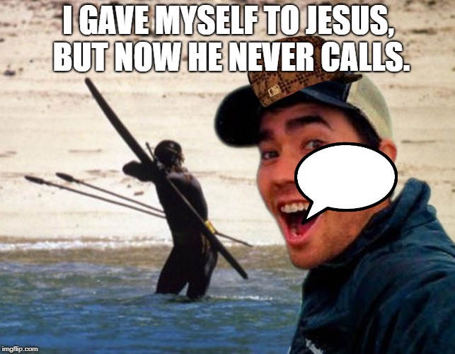 Scumbag Christian | I GAVE MYSELF TO JESUS, BUT NOW HE NEVER CALLS. | image tagged in scumbag christian | made w/ Imgflip meme maker