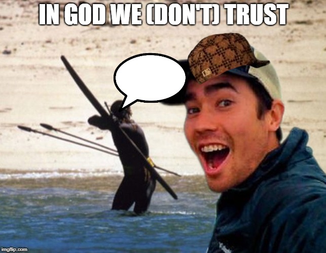 Scumbag Christian | IN GOD WE (DON'T) TRUST | image tagged in scumbag christian | made w/ Imgflip meme maker