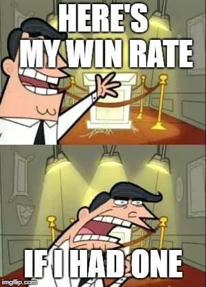Meme | HERE'S MY WIN RATE; IF I HAD ONE | image tagged in memes,this is where i'd put my trophy if i had one,fortnite meme,funny | made w/ Imgflip meme maker