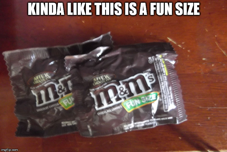 Fun Size | KINDA LIKE THIS IS A FUN SIZE | image tagged in fun size | made w/ Imgflip meme maker