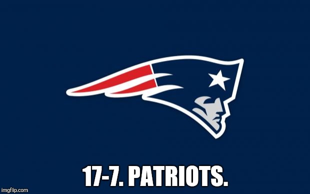 patriots logo | 17-7. PATRIOTS. | image tagged in patriots logo | made w/ Imgflip meme maker