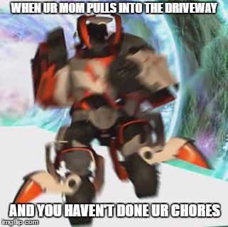 WHEN UR MOM PULLS INTO THE DRIVEWAY; AND YOU HAVEN'T DONE UR CHORES | image tagged in transformers | made w/ Imgflip meme maker