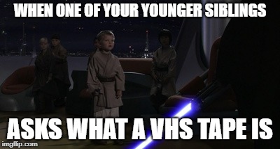 Anakin Kills Younglings | WHEN ONE OF YOUR YOUNGER SIBLINGS; ASKS WHAT A VHS TAPE IS | image tagged in anakin kills younglings | made w/ Imgflip meme maker
