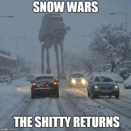 Snow Wars | SNOW WARS; THE SHITTY RETURNS | image tagged in winter,puns,star wars,jedi | made w/ Imgflip meme maker