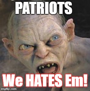 Patriots |  PATRIOTS; We HATES Em! | image tagged in arrrgh | made w/ Imgflip meme maker