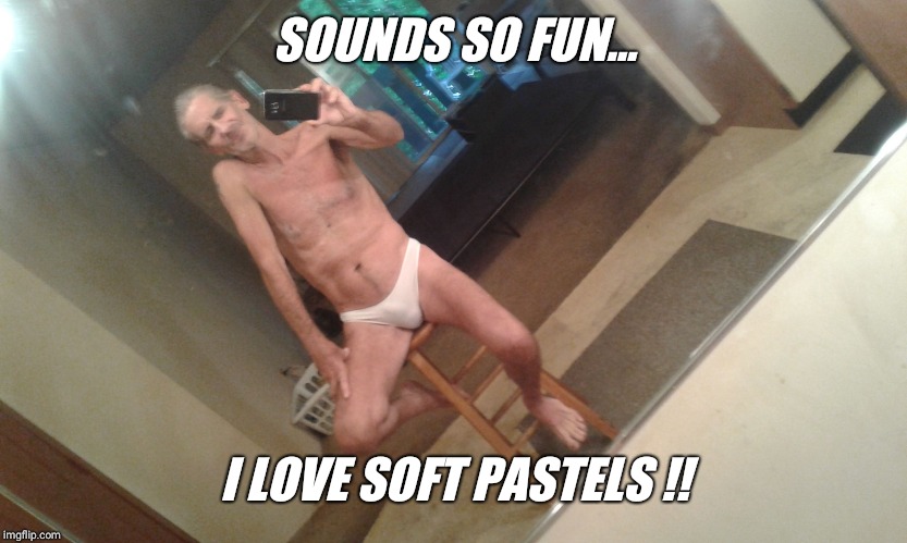 SOUNDS SO FUN... I LOVE SOFT PASTELS !! | image tagged in i forgot | made w/ Imgflip meme maker