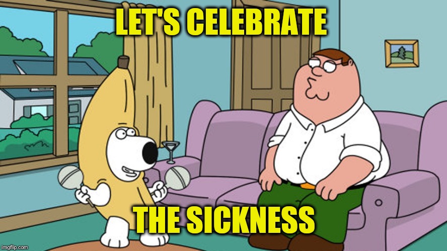 Peanut Butter Jelly Time | LET'S CELEBRATE THE SICKNESS | image tagged in peanut butter jelly time | made w/ Imgflip meme maker