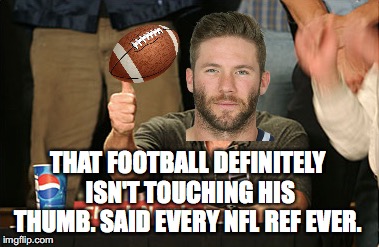 Yeah. I'm salty | THAT FOOTBALL DEFINITELY ISN'T TOUCHING HIS THUMB. SAID EVERY NFL REF EVER. | image tagged in thumbgate,new england patriots,kansas city chiefs,bad refs,bad call | made w/ Imgflip meme maker