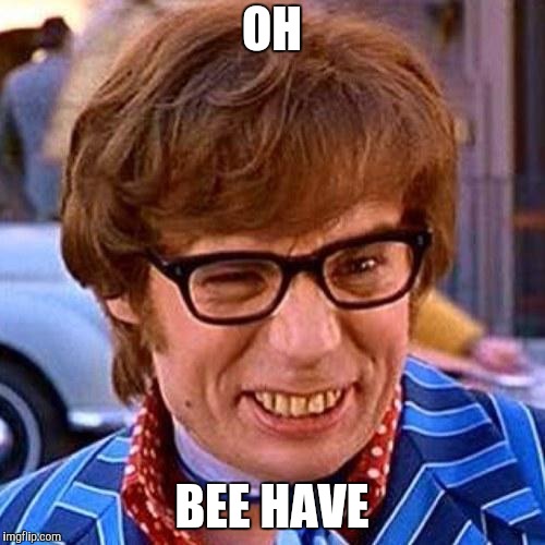 Austin Powers Wink | OH BEE HAVE | image tagged in austin powers wink | made w/ Imgflip meme maker