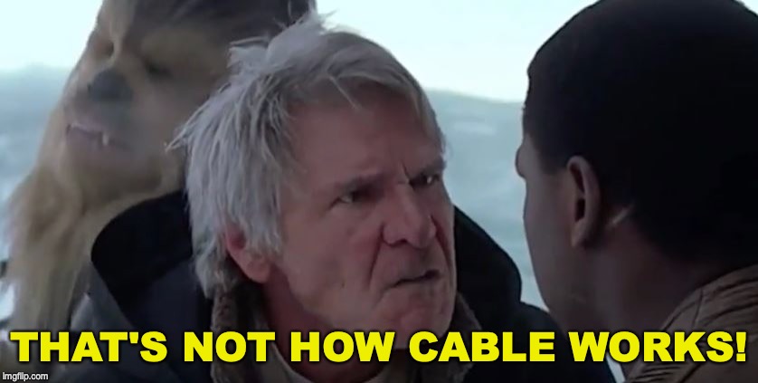That's not how the force works  | THAT'S NOT HOW CABLE WORKS! | image tagged in that's not how the force works | made w/ Imgflip meme maker