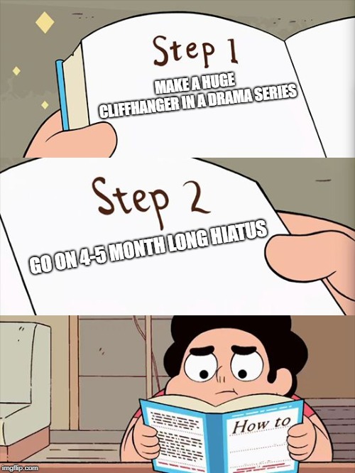 Steven Universe | MAKE A HUGE CLIFFHANGER IN A DRAMA SERIES; GO ON 4-5 MONTH LONG HIATUS | image tagged in steven universe | made w/ Imgflip meme maker