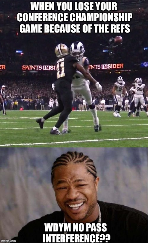 WHEN YOU LOSE YOUR CONFERENCE CHAMPIONSHIP GAME BECAUSE OF THE REFS; WDYM NO PASS INTERFERENCE?? | image tagged in memes,yo dawg heard you,no call | made w/ Imgflip meme maker