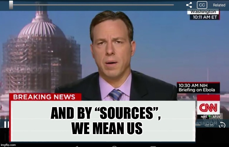 CNN Crazy News Network | AND BY “SOURCES”, WE MEAN US | image tagged in cnn crazy news network | made w/ Imgflip meme maker