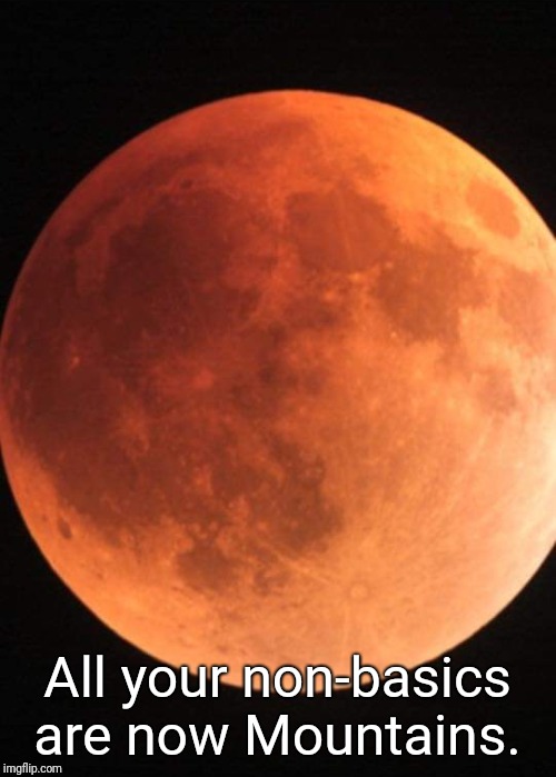 All your non-basics are now Mountains. | image tagged in blood moon | made w/ Imgflip meme maker