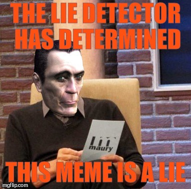 THE LIE DETECTOR HAS DETERMINED THIS MEME IS A LIE | made w/ Imgflip meme maker