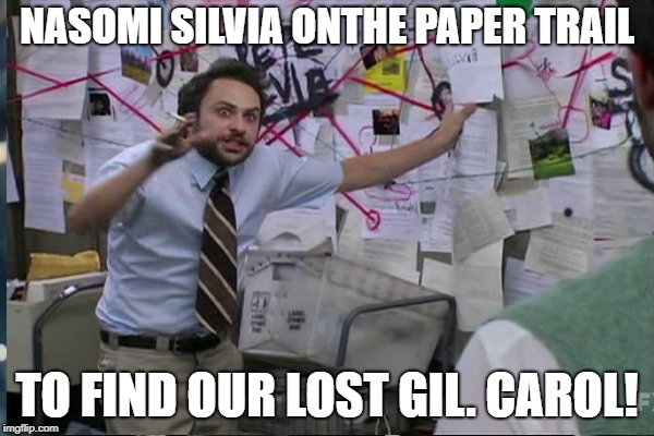 NASOMI SILVIA ONTHE PAPER TRAIL; TO FIND OUR LOST GIL. CAROL! | made w/ Imgflip meme maker