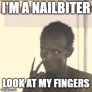Look At Me Meme | I'M A NAILBITER; LOOK AT MY FINGERS | image tagged in memes,look at me | made w/ Imgflip meme maker