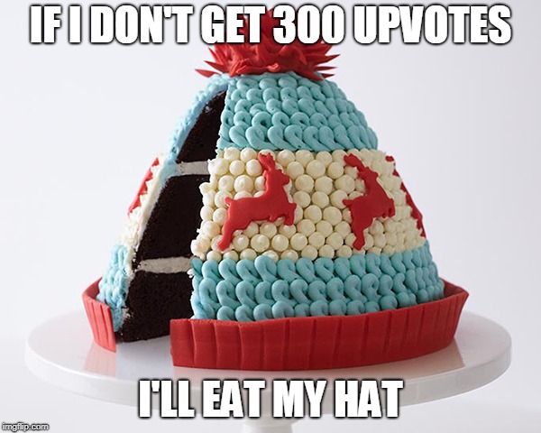 Paradox or just a clever way to not share? | IF I DON'T GET 300 UPVOTES; I'LL EAT MY HAT | image tagged in eat my hat,just a joke | made w/ Imgflip meme maker