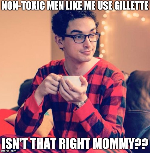 pajama boy gillette
 | NON-TOXIC MEN LIKE ME USE GILLETTE; ISN'T THAT RIGHT MOMMY?? | image tagged in pajama boy,gillette,toxic masculinity,trump | made w/ Imgflip meme maker