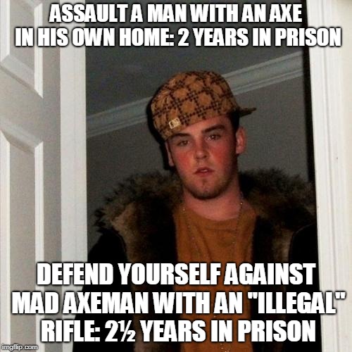 Scumbag Danish "Justice" System |  ASSAULT A MAN WITH AN AXE IN HIS OWN HOME: 2 YEARS IN PRISON; DEFEND YOURSELF AGAINST MAD AXEMAN WITH AN "ILLEGAL" RIFLE: 2½ YEARS IN PRISON | image tagged in memes,scumbag steve,denmark,courts,injustice | made w/ Imgflip meme maker