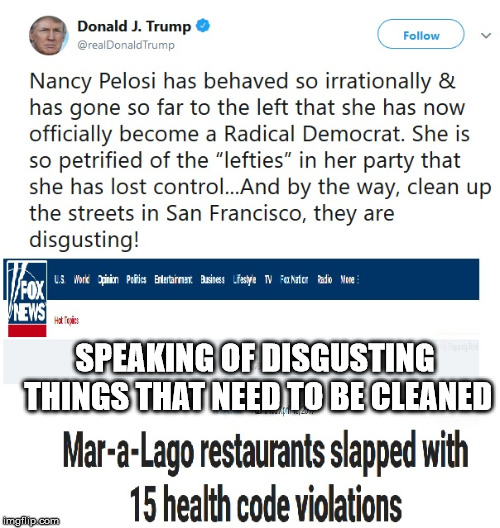 SPEAKING OF DISGUSTING THINGS THAT NEED TO BE CLEANED | image tagged in trump tweets | made w/ Imgflip meme maker