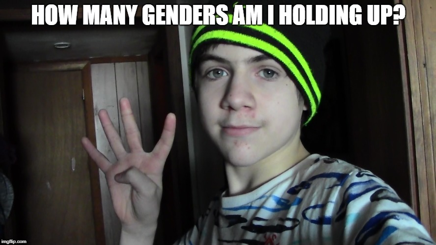 HOW MANY GENDERS AM I HOLDING UP? | image tagged in memes | made w/ Imgflip meme maker