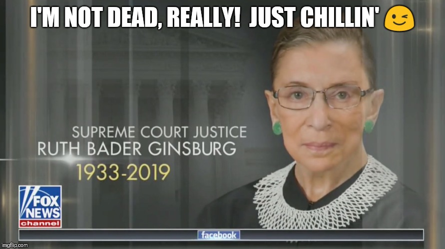 Ruthless Morgue Humor | I'M NOT DEAD, REALLY!  JUST CHILLIN' 😉 | image tagged in ruth bader ginsburg,grim reaper,scotus,christmas vacation,just chillin',funny memes | made w/ Imgflip meme maker