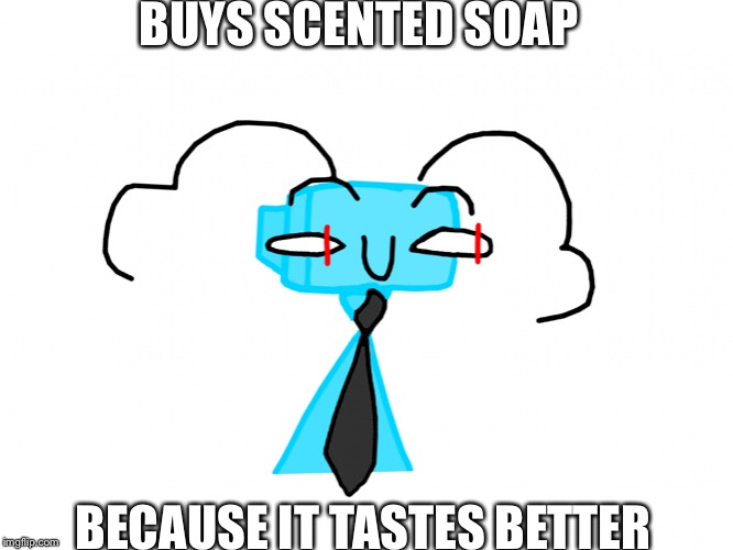 Overly Attached Tv | BUYS SCENTED SOAP; BECAUSE IT TASTES BETTER | image tagged in fish obsessed tv | made w/ Imgflip meme maker